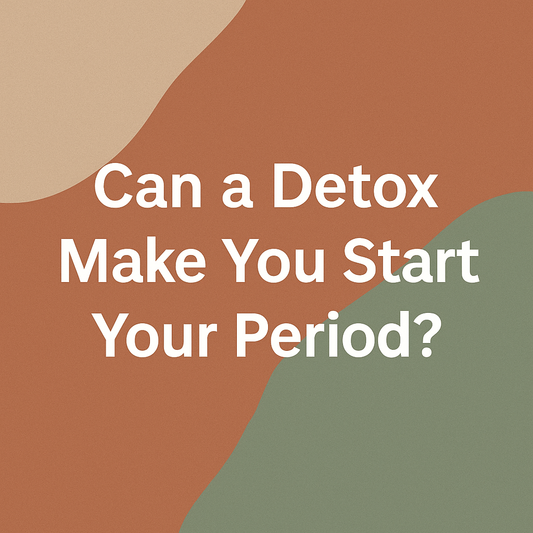 Can a Detox Make You Start Your Period?
