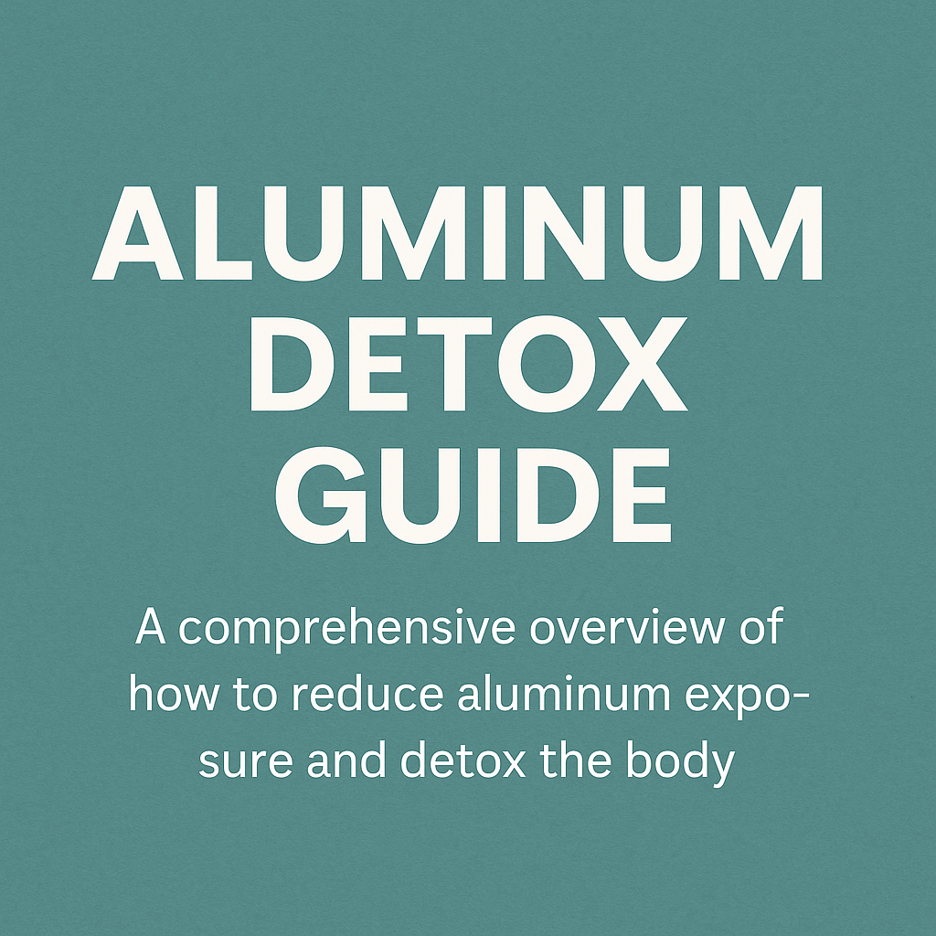 Aluminum Detox: How to Cleanse Your Body Safely
